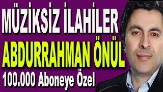 Abdurrahman Önül Full Albüm Müziksiz İlahiler  Bu İlahiler Kalbinizde Bir Kandil Yakacak [upl. by Ott287]