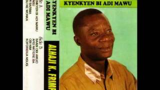 Alhaji K Frimpong  Kyenkyen Bi Adi Mawu [upl. by Anaer]