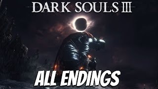 Dark Souls 3  ALL ENDINGS [upl. by Kletter928]