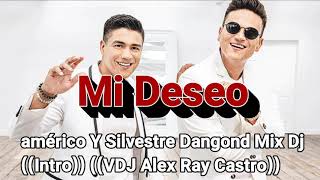 Mi Deseo  Américo Y Silvestre Dangond Remix Dj Intro  Dj Alex Ray Castro [upl. by Nitsur346]