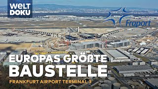 EUROPAS GRÖßTE BAUSTELLE Ein neues Terminal am Frankfurt Airport entsteht  WELT HD Doku [upl. by Hgieleak]