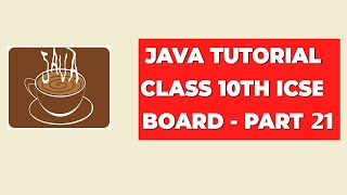 Java Tutorial Class 10th ICSE Board  Part 21 [upl. by Ladd]