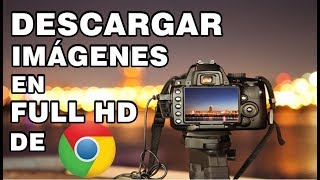 TRUCO PARA DESCARGAR IMÁGENES EN FULL HD 4K DE GOOGLE CHROME 2019 [upl. by Eneloc]