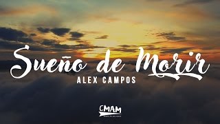 Sueño de Morir  Alex Campos  LETRA [upl. by Jehius664]