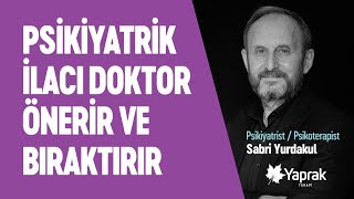 PSÄ°KÄ°YATRÄ°K Ä°LAÃ‡LAR DOKTOR Ã–NERÄ°SÄ° OLMADAN KULLANILMAZ VE BIRAKILMAZ  YAPRAK TERAPÄ° [upl. by Meekyh]