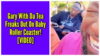 Gary With Da Tea Freaks Out On Baby Roller Coaster [upl. by Uon]