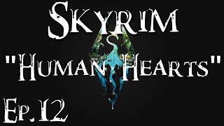 Skyrim  quotHuman Heartsquot  Ep 12 [upl. by Doownelg593]