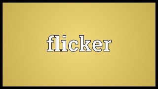 Flicker Meaning [upl. by Eirrok178]