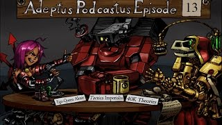 Adeptus Podcastus  A Warhammer 40000 Podcast  Episode 13 [upl. by Aketahs273]