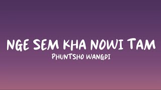 NGE SEM KHA NOWI TAM  Phuntsho Wangdi Lyrics Video [upl. by Immot]