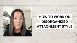 How to Work on Disorganized Attachment attachmentstyles disorganizedattachment [upl. by Oderfliw453]