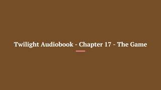 Twilight Audiobook Chapter 17 The Game [upl. by Ahsele]