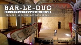 quotBar le Duc comme vous ne lavez jamais vuquot Episode 5 Le théâtre des Bleus de Bar [upl. by Salzhauer269]