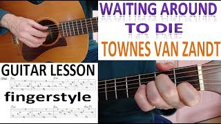 WAITING AROUND TO DIE  TOWNES VAN ZANDT fingerstyle GUITAR LESSON [upl. by Anitnegra116]