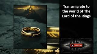 Transmigrate to the world of The Lord of the Rings Chapters 1 to 5 [upl. by Anilehcim]