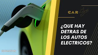 ¿QUÉ HAY DETRAS de los AUTOS ELÉCTRICOS [upl. by Riamo23]