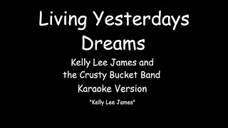 Kelly Lee James amp The Crusty Bucket Band  Living Yesterdays Dreams KARAOKE [upl. by Artsa]