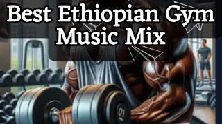 Best New Ethiopian Workout Music Mix 2025  Gym Mix [upl. by Toolis734]