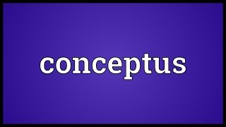 Conceptus Meaning [upl. by Resaec]