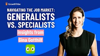 Navigating the Job Market Generalists vs Specialists insights form Gina Gotthilf Ex Head of Growth [upl. by Ppilihp562]