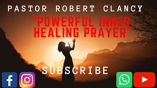 POWERFUL INNER HEALING PRAYER  PST ROBERT CLANCY [upl. by Gensler]