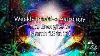 Weekly Intuitive Astrology and Energies of March 13 to 20  Pisces Influences Aries Equinox Portal [upl. by Ecire]