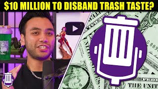 Were Disbanding Trash Taste For 10 Million Dollars [upl. by Anivle]