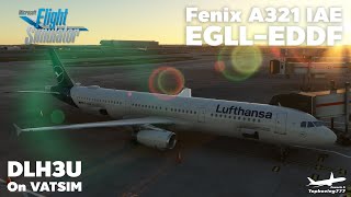 Flight Simulator 2020 Fenix A321 IAE DLH3U Heathrow  Frankfurt on VATSIM [upl. by Ilarin]