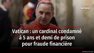 Vatican  un cardinal condamné à 5 ans et demi de prison pour fraude financière [upl. by Octavius958]