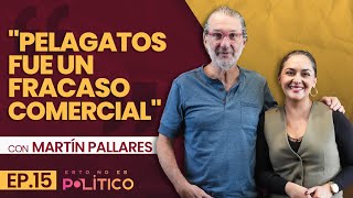 “Pelagatos fue un fracaso comercial” Ft Martín Pallares  EP15 [upl. by Redman]