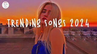 Trending songs 2024 ☀️Tiktok trending songs  Top music 2024 [upl. by Rutger535]