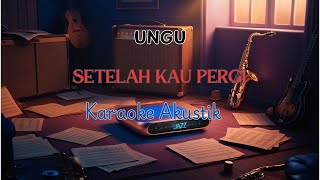 SETELAH KAU PERGI  UNGU KARAOKE AKUSTIK [upl. by Happ571]