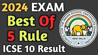 Best Of Five Rule ICSE Result 2024  ICSE Class 10 Result Date 2024  Best Of Five Rule Class 10 [upl. by Ethelstan]