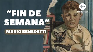 quotFin de semanaquot de Mario Benedetti 🎙️  cuento completo  AUDIOLIBRO  cuento corto  voz humana [upl. by Dacie690]