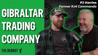 GIBRALTAR TRADING COMPANY  THE DEBRIEF  Former Royal Marines Commando PJ Harries [upl. by Delanty761]