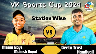 Meem Boys Mukesh Royal Vs Geeta Trust Kandivali  Station Wise  VK Sports Cup 2024  Box Cricket [upl. by Zysk]