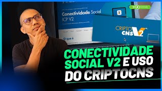 Conectividade Social V2 e uso do CriptoCNS  SAIBA MAIS [upl. by Wylma707]