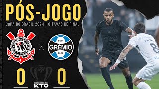 CORINTHIANS 0X0 GRÊMIO 🔴 PÓSJOGO ZONA MISTA E COLETIVA  OITAVAS DE FINAL  COPA DO BRASIL 2024 [upl. by Enyawd]