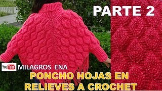 PARTE 2 Como tejer el poncho N° 18 a crochet en punto hojas en relieves con cuello tortuga y mangas [upl. by Hartman411]