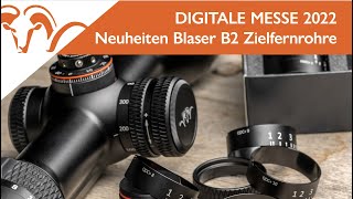 Neuheiten Blaser B2 Zielfernrohre  Digitale Messe 2022  Tag 1 [upl. by Nester221]