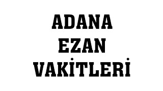 Adana Ezan Vakitleri  Namaz Saatleri [upl. by Aisorbma]