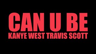 CAN U BE ft Travis Scott Best Version Kanye West [upl. by Enelrahs]