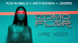 PlayNSkillz x Natti Natasha x ​Deorro  Como La Flor Lyric Video [upl. by Na]