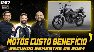 MOTOS CUSTO BENEFÍCIO SEGUNDO SEMESTRE DE 2024 67 [upl. by Helban456]