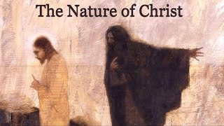 The Nature of Christ [upl. by Retsila558]