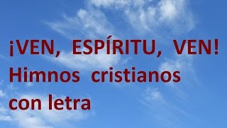 Ven Espíritu ven y lléname Señor con tu preciosa unción CON LETRA [upl. by Annaes838]