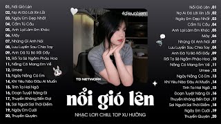 Nhạc Lofi Chill Top Xu Hướng 2024 Triệu View ♬ Nổi Gió Lên Nợ Ai Đó Lời Xin Lỗi Ngày Em Đẹp Nhất [upl. by Kidd488]