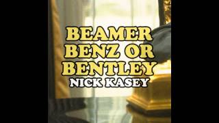 Nick Kasey  Beamer Benz or Bentley Slow Down [upl. by Siuoleoj]