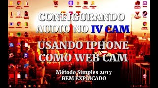 Configurando Ãudio e Video iVCam iPhone como WebCam  Bem Explicado [upl. by Baniaz]