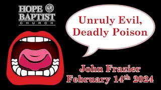 Unruly Evil Deadly Poison  2142024 Wednesday Night  John Frazier  Hope Baptist Church [upl. by Aliab]